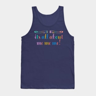 Its All About Me Me Me Funny Tank Top